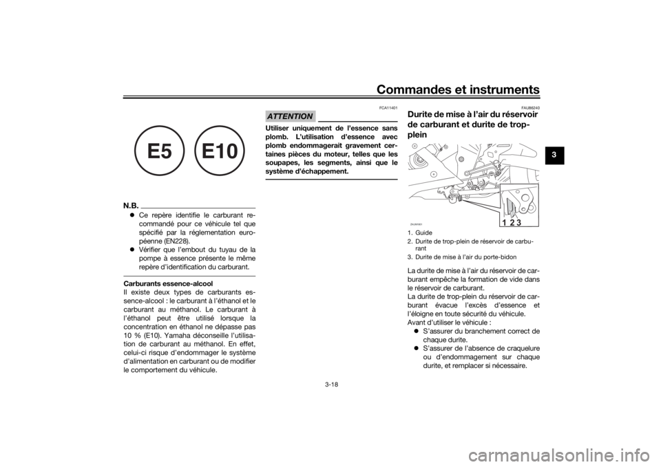 YAMAHA YZF-R125 2021 Notices Demploi (in French) Commandes et instruments
3-18
3
N.B. Ce repère identifie le carburant re-
commandé pour ce véhicule tel que
spécifié par la réglementation euro-
péenne (EN228).
Vérifier que l’embout YAMAHA YZF-R125 2021 Notices Demploi (in French) Commandes et instruments
3-18
3
N.B. Ce repère identifie le carburant re-
commandé pour ce véhicule tel que
spécifié par la réglementation euro-
péenne (EN228).
Vérifier que l’embout