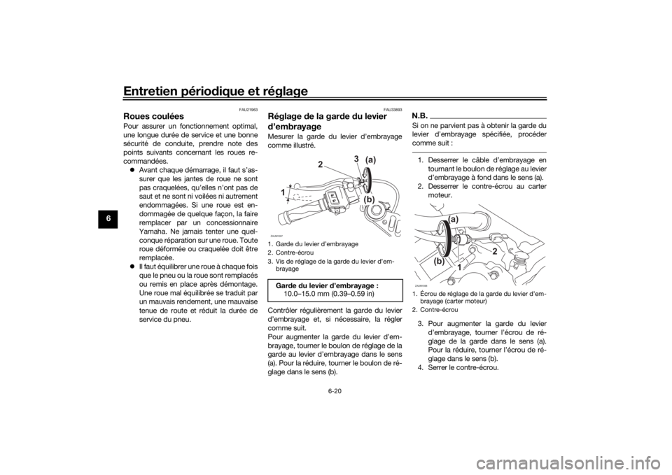 YAMAHA YZF-R125 2021 Notices Demploi (in French) Entretien périodique et réglage
6-20
6
FAU21963
Roues couléesPour assurer un fonctionnement optimal,
une longue durée de service et une bonne
sécurité de conduite, prendre note des
points suivan YAMAHA YZF-R125 2021 Notices Demploi (in French) Entretien périodique et réglage
6-20
6
FAU21963
Roues couléesPour assurer un fonctionnement optimal,
une longue durée de service et une bonne
sécurité de conduite, prendre note des
points suivan