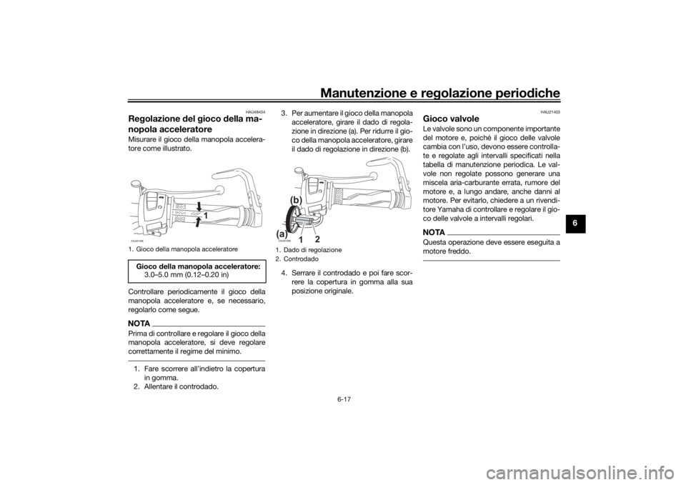 YAMAHA YZF-R125 2021  Manuale duso (in Italian) Manutenzione e regolazione perio diche
6-17
6
HAU48434
Re golazione  del  gioco  della ma-
nopola acceleratoreMisurare il gioco della manopola accelera-
tore come illustrato.
Controllare periodicament