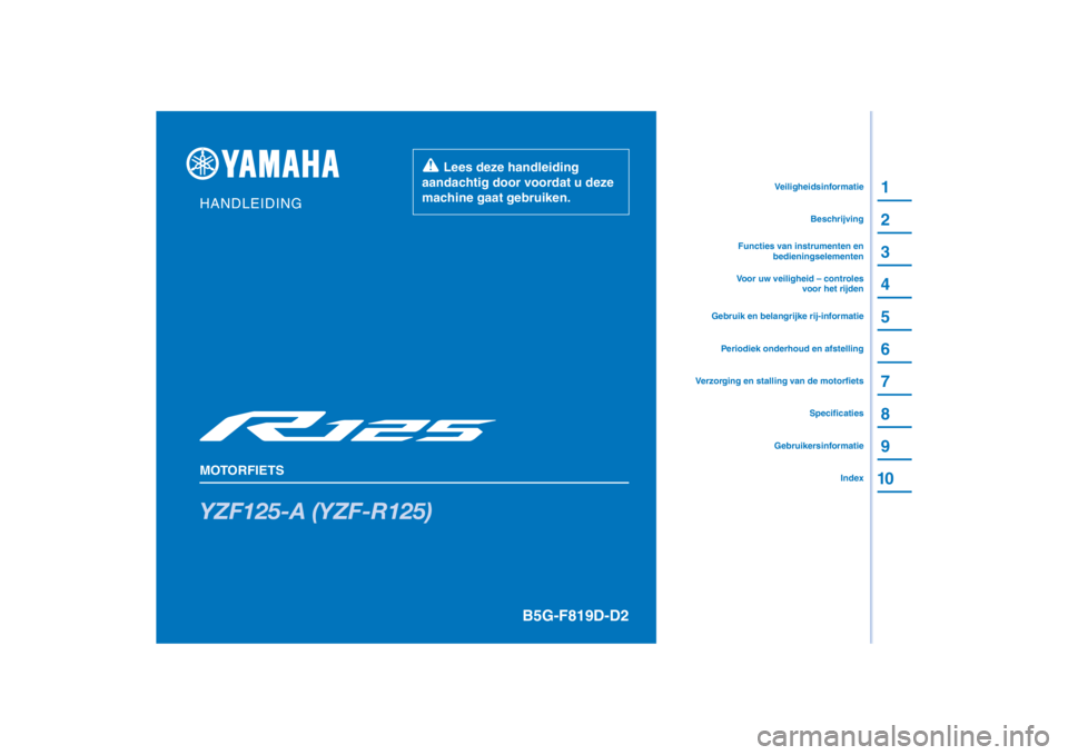 YAMAHA YZF-R125 2021  Instructieboekje (in Dutch) PANTONE285C
YZF125-A (YZF-R125)
1
2
3
4
5
6
7
8
9
10
HANDLEIDING
MOTORFIETS
  Lees deze handleiding 
aandachtig door voordat u deze 
machine gaat gebruiken.
GebruikersinformatieIndex
Specificaties
Ver