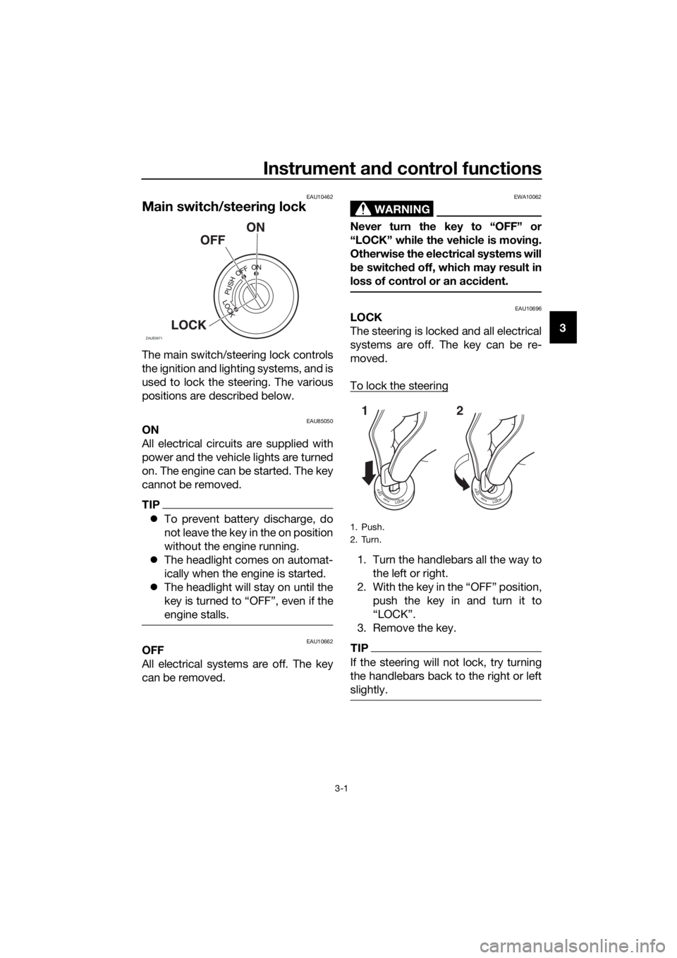 YAMAHA YZF-R125 2020  Owners Manual Instrument and control functions
3-1
3
EAU10462
Main switch/steering lock
The main switch/steering lock controls
the ignition and lighting systems, and is
used to lock the steering. The various
positi