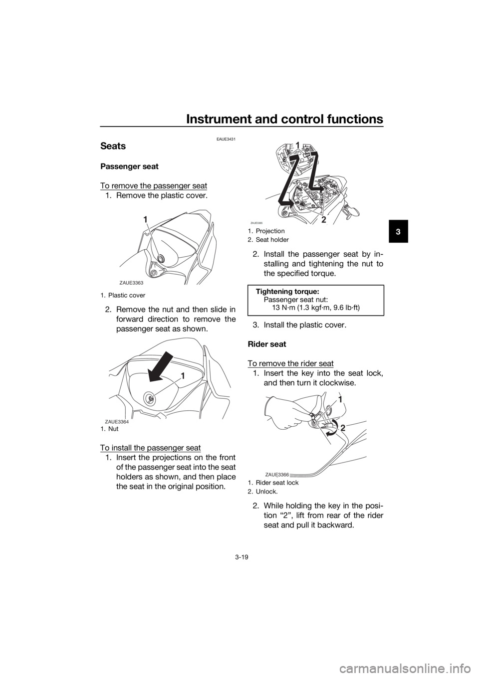 YAMAHA YZF-R125 2020  Owners Manual Instrument and control functions
3-19
3
EAUE3431
Seats
Passenger seat
To remove the passenger seat
1. Remove the plastic cover.
2. Remove the nut and then slide in
forward direction to remove the
pass