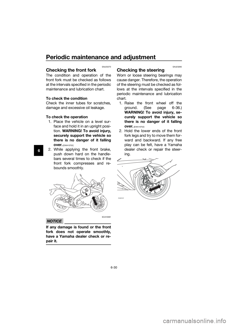 YAMAHA YZF-R125 2020 Manual PDF Periodic maintenance and adjustment
6-30
6
EAU23273
Checking the front fork
The condition and operation of the
front fork must be checked as follows
at the intervals specified in the periodic
maintena