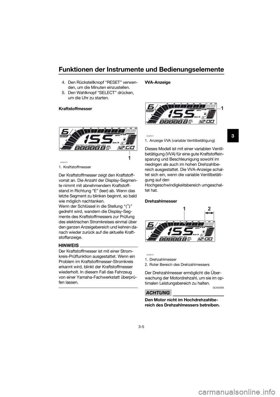 YAMAHA YZF-R125 2020 Betriebsanleitungen (in German) Funktionen der Instrumente und Bedienungselemente
3-5
3
4. Den Rückstellknopf “RESET” verwen-
den, um die Minuten einzustellen.
5. Den Wahlknopf “SELECT” drücken,
um die Uhr zu starten.
Kra YAMAHA YZF-R125 2020 Betriebsanleitungen (in German) Funktionen der Instrumente und Bedienungselemente
3-5
3
4. Den Rückstellknopf “RESET” verwen-
den, um die Minuten einzustellen.
5. Den Wahlknopf “SELECT” drücken,
um die Uhr zu starten.
Kra