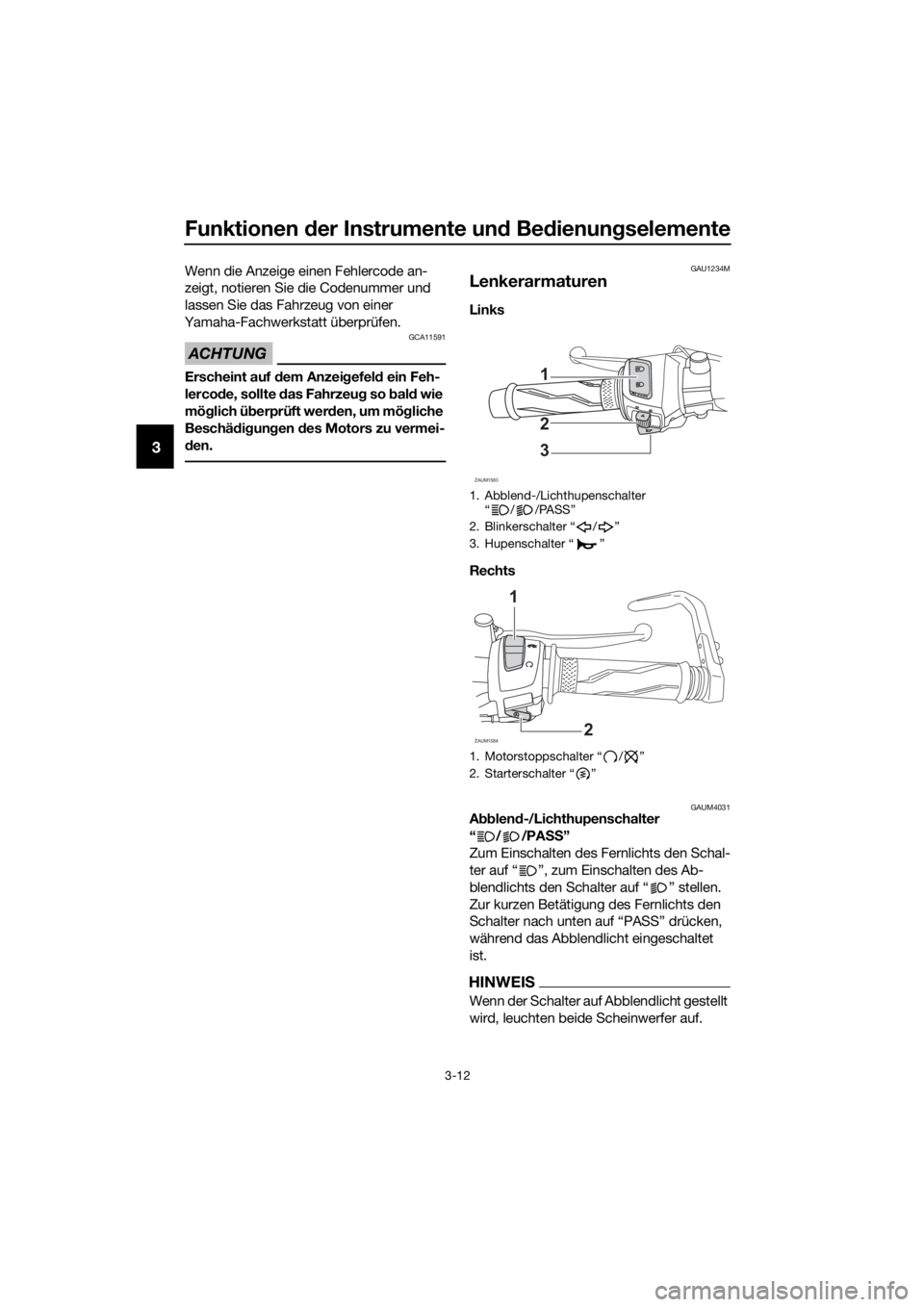 YAMAHA YZF-R125 2020 Betriebsanleitungen (in German) Funktionen der Instrumente und Bedienungselemente
3-12
3
Wenn die Anzeige einen Fehlercode an-
zeigt, notieren Sie die Codenummer und
lassen Sie das Fahrzeug von einer
Yamaha-Fachwerkstatt überprü YAMAHA YZF-R125 2020 Betriebsanleitungen (in German) Funktionen der Instrumente und Bedienungselemente
3-12
3
Wenn die Anzeige einen Fehlercode an-
zeigt, notieren Sie die Codenummer und
lassen Sie das Fahrzeug von einer
Yamaha-Fachwerkstatt überprü