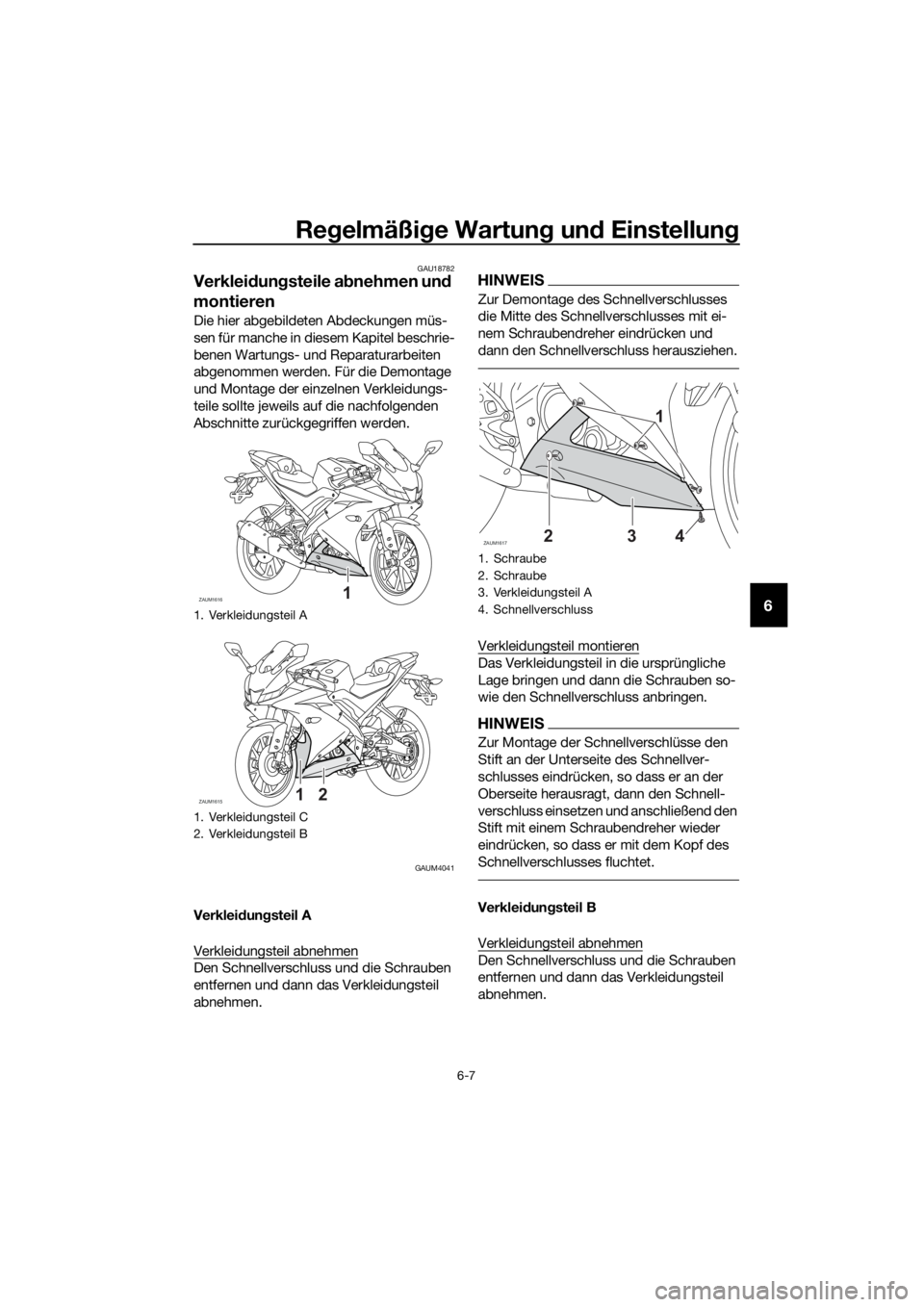 YAMAHA YZF-R125 2020  Betriebsanleitungen (in German) Regelmäßige Wartung und Einstellung
6-7
6
GAU18782
Verkleidungsteile abnehmen und 
montieren
Die hier abgebildeten Abdeckungen müs-
sen für manche in diesem Kapitel beschrie-
benen Wartungs- und R