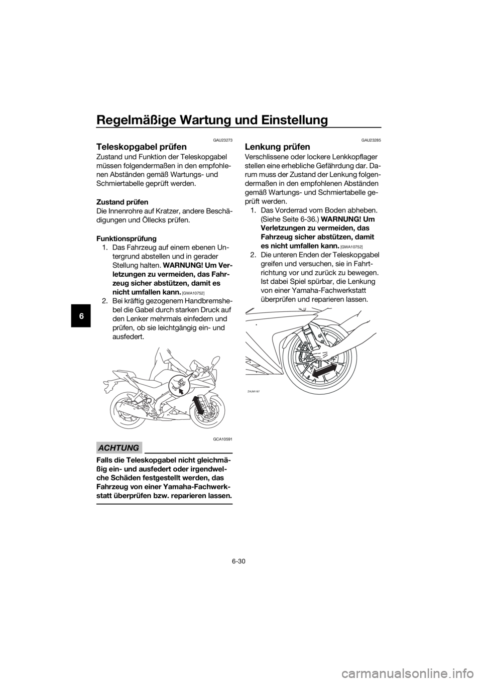 YAMAHA YZF-R125 2020  Betriebsanleitungen (in German) Regelmäßige Wartung und Einstellung
6-30
6
GAU23273
Teleskopgabel prüfen
Zustand und Funktion der Teleskopgabel 
müssen folgendermaßen in den empfohle-
nen Abständen gemäß Wartungs- und 
Schmi