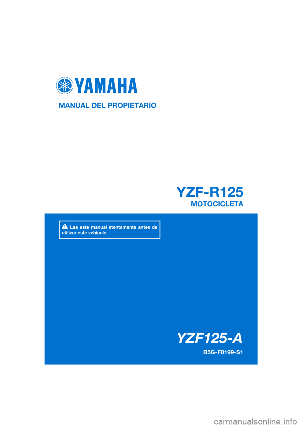 YAMAHA YZF-R125 2020  Manuale de Empleo (in Spanish) PANTONE285C
YZF125-A
YZF-R125
OWNER’S MANUAL
B5G-F8199-E1
MOTORCYCLE
[English  (E)]
Read this manual carefully before oper-
ating this vehicle.
MANUEL DU PROPRIÉTAIRE
***-*8199-F*
MOTO
Il convient 