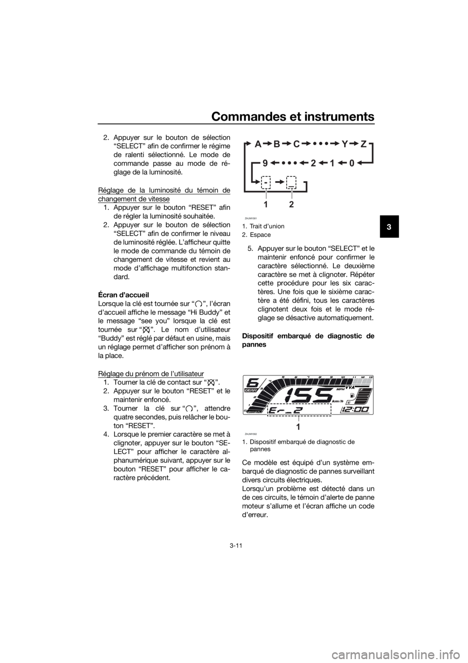 YAMAHA YZF-R125 2020 Notices Demploi (in French) Commandes et instruments
3-11
3
2. Appuyer sur le bouton de sélection
“SELECT” afin de confirmer le régime
de ralenti sélectionné. Le mode de
commande passe au mode de ré-
glage de la luminos YAMAHA YZF-R125 2020 Notices Demploi (in French) Commandes et instruments
3-11
3
2. Appuyer sur le bouton de sélection
“SELECT” afin de confirmer le régime
de ralenti sélectionné. Le mode de
commande passe au mode de ré-
glage de la luminos