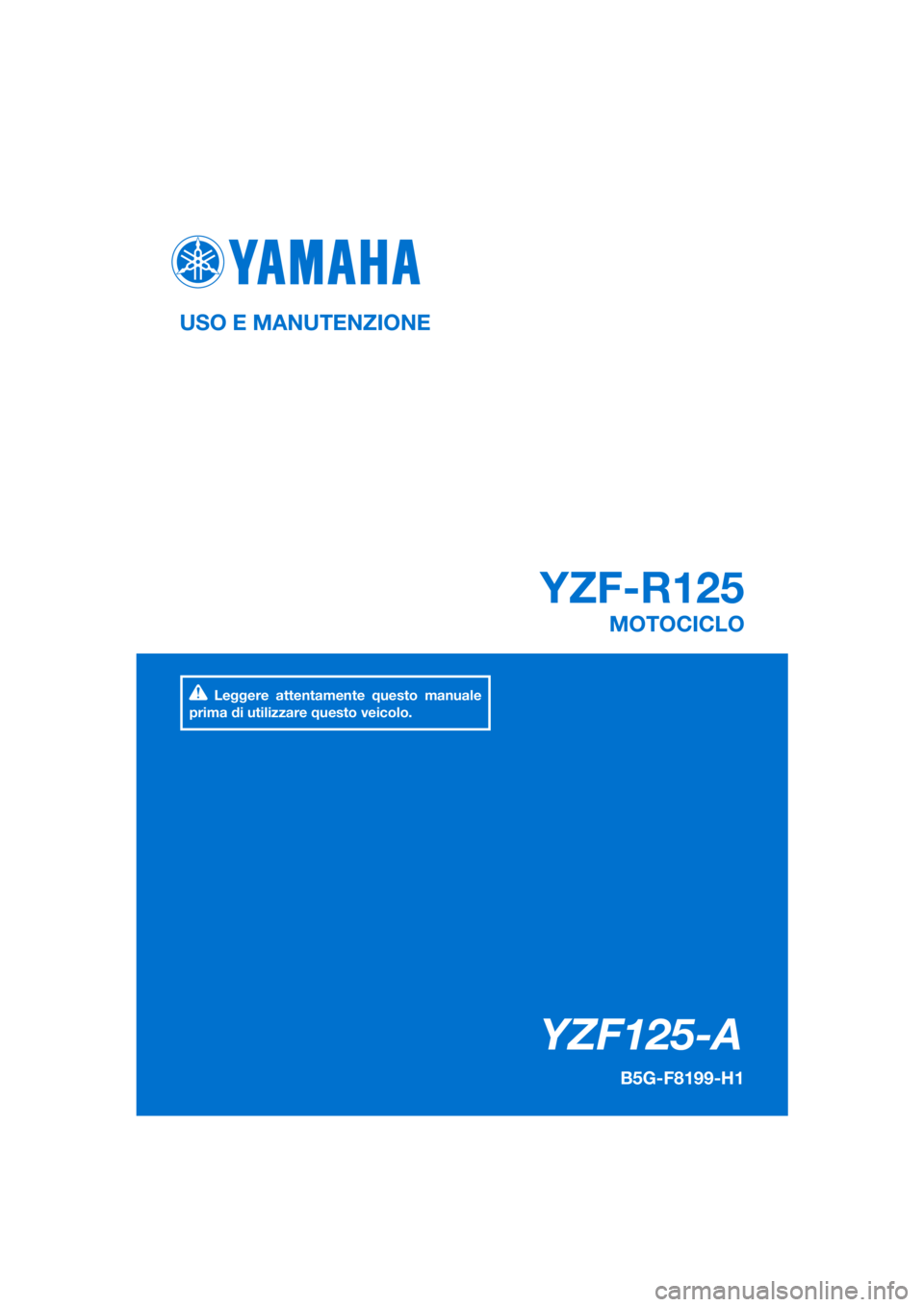 YAMAHA YZF-R125 2020  Manuale duso (in Italian) PANTONE285C
YZF125-A
YZF-R125
OWNER’S MANUAL
B5G-F8199-E1
MOTORCYCLE
[English  (E)]
Read this manual carefully before oper-
ating this vehicle.
MANUEL DU PROPRIÉTAIRE
***-*8199-F*
MOTO
Il convient 