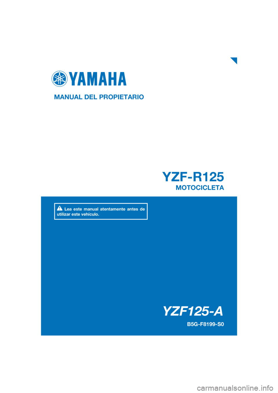 YAMAHA YZF-R125 2019  Manuale de Empleo (in Spanish) PANTONE285C
YZF125-A
YZF-R125
MANUAL DEL PROPIETARIO
B5G-F8199-S0
MOTOCICLETA
Lea este manual atentamente antes de 
utilizar este vehículo.
[Spanish  (S)] 