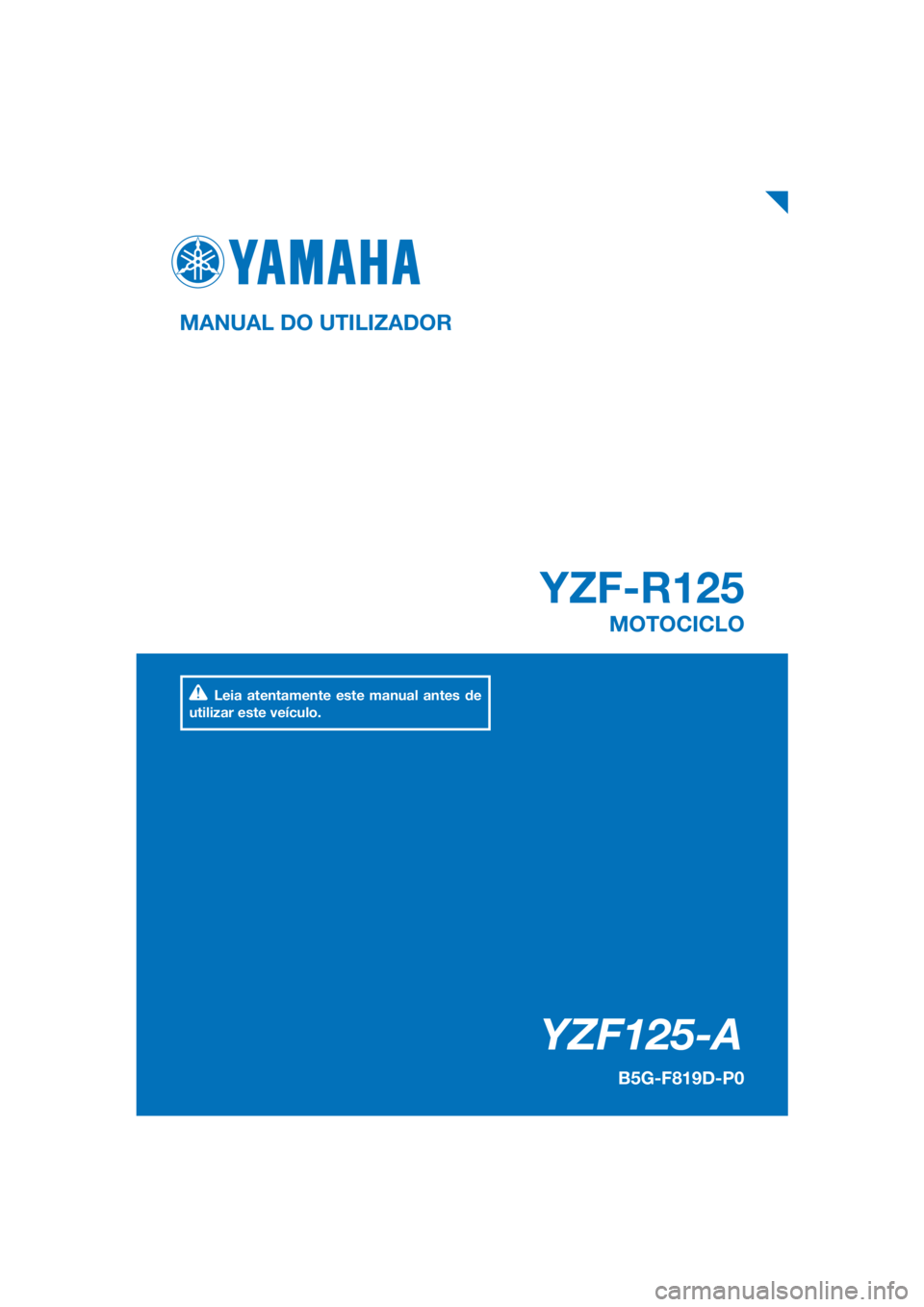 YAMAHA YZF-R125 2019  Manual de utilização (in Portuguese) PANTONE285C
YZF125-A
YZF-R125
MANUAL DO UTILIZADOR
B5G-F819D-P0
MOTOCICLO
Leia atentamente este manual antes de 
utilizar este veículo.
[Portuguese  (P)] 
