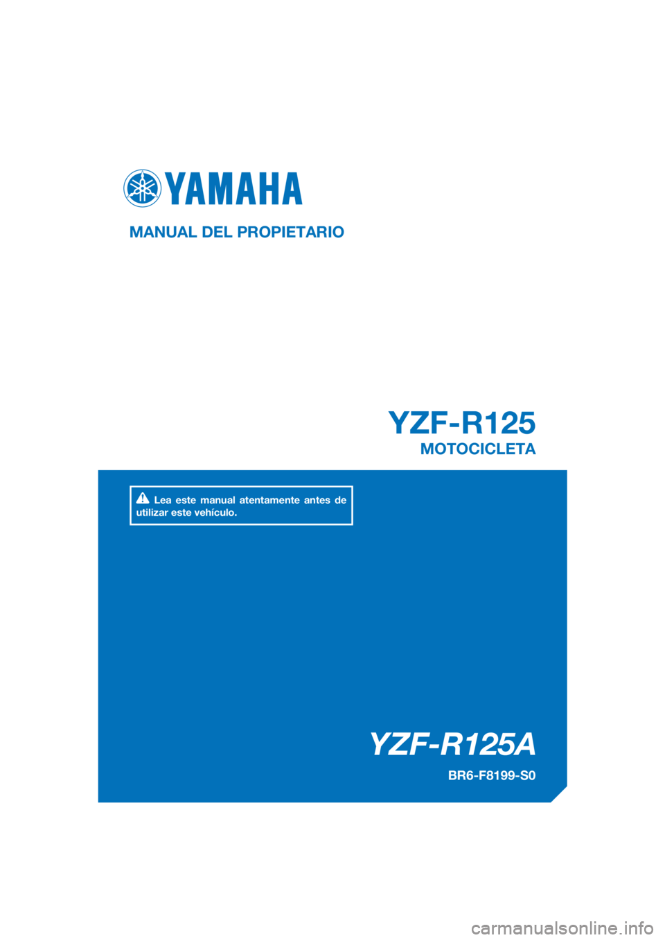 YAMAHA YZF-R125 2018  Manuale de Empleo (in Spanish) PANTONE285C
YZF-R125A
YZF-R125
MANUAL DEL PROPIETARIO
BR6-F8199-S0
MOTOCICLETA
Lea este manual atentamente antes de 
utilizar este vehículo.
[Spanish  (S)] 