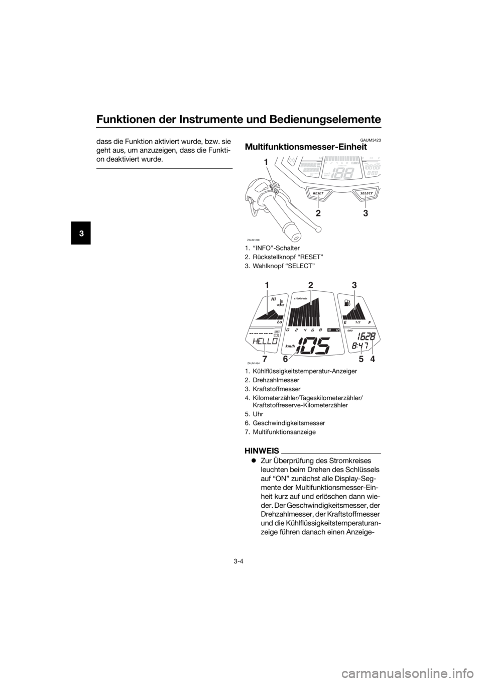 YAMAHA YZF-R125 2017 Betriebsanleitungen (in German) Funktionen der Instrumente und Bedienungselemente
3-4
3
dass die Funktion aktiviert wurde, bzw. sie
geht aus, um anzuzeigen, dass die Funkti-
on deaktiviert wurde. GAUM3423
Multifunktionsmesser-Einhe YAMAHA YZF-R125 2017 Betriebsanleitungen (in German) Funktionen der Instrumente und Bedienungselemente
3-4
3
dass die Funktion aktiviert wurde, bzw. sie
geht aus, um anzuzeigen, dass die Funkti-
on deaktiviert wurde. GAUM3423
Multifunktionsmesser-Einhe