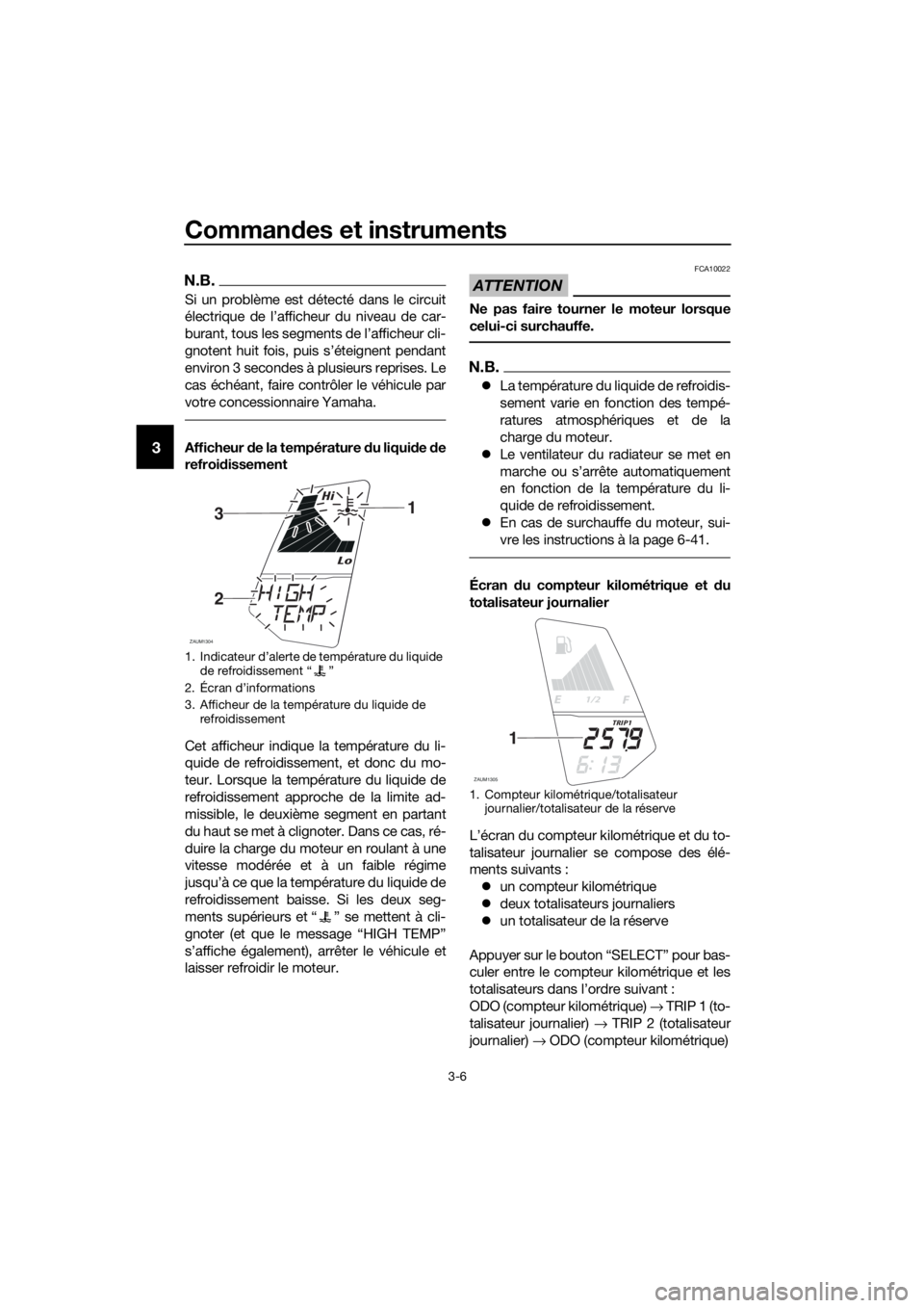 YAMAHA YZF-R125 2017 Notices Demploi (in French) Commandes et instruments
3-6
3
N.B.
Si un problème est détecté dans le circuit
électrique de l’afficheur du niveau de car-
burant, tous les segments de l’afficheur cli-
gnotent huit fois, puis YAMAHA YZF-R125 2017 Notices Demploi (in French) Commandes et instruments
3-6
3
N.B.
Si un problème est détecté dans le circuit
électrique de l’afficheur du niveau de car-
burant, tous les segments de l’afficheur cli-
gnotent huit fois, puis