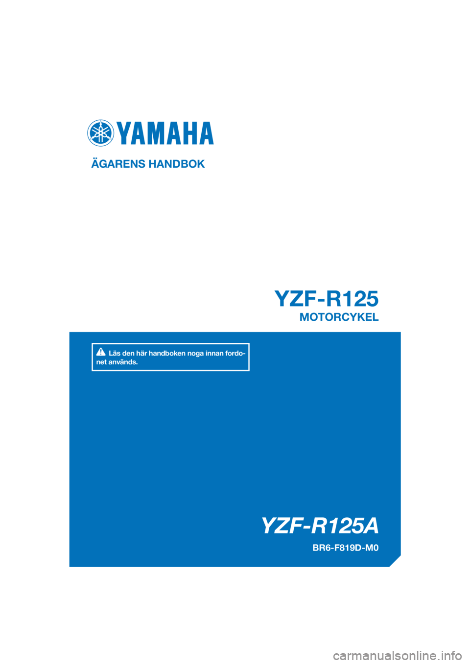 YAMAHA YZF-R125 2017  Bruksanvisningar (in Swedish) PANTONE285C
YZF-R125A
YZF-R125
ÄGARENS HANDBOK
BR6-F819D-M0
MOTORCYKEL
[Swedish  (M)]
Läs den här handboken noga innan fordo-
net används. 