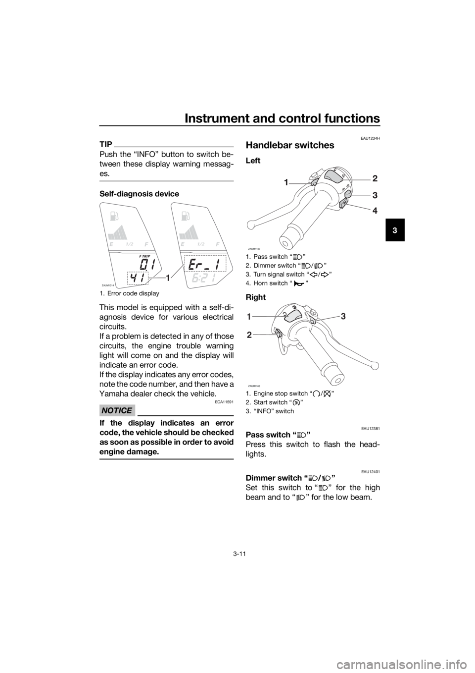YAMAHA YZF-R125 2016 Owners Manual Instrument and control functions
3-11
3
TIP
Push the “INFO” button to switch be-
tween these display warning messag-
es.
Self-diagnosis device
This model is equipped with a self-di-
agnosis device YAMAHA YZF-R125 2016 Owners Manual Instrument and control functions
3-11
3
TIP
Push the “INFO” button to switch be-
tween these display warning messag-
es.
Self-diagnosis device
This model is equipped with a self-di-
agnosis device