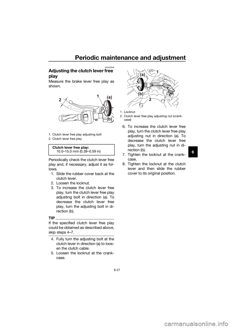YAMAHA YZF-R125 2016 Repair Manual Periodic maintenance and adjustment
6-21
6
EAU22046
Adjusting the clutch lever free 
play
Measure the brake lever free play as
shown.
Periodically check the clutch lever free
play and, if necessary, a