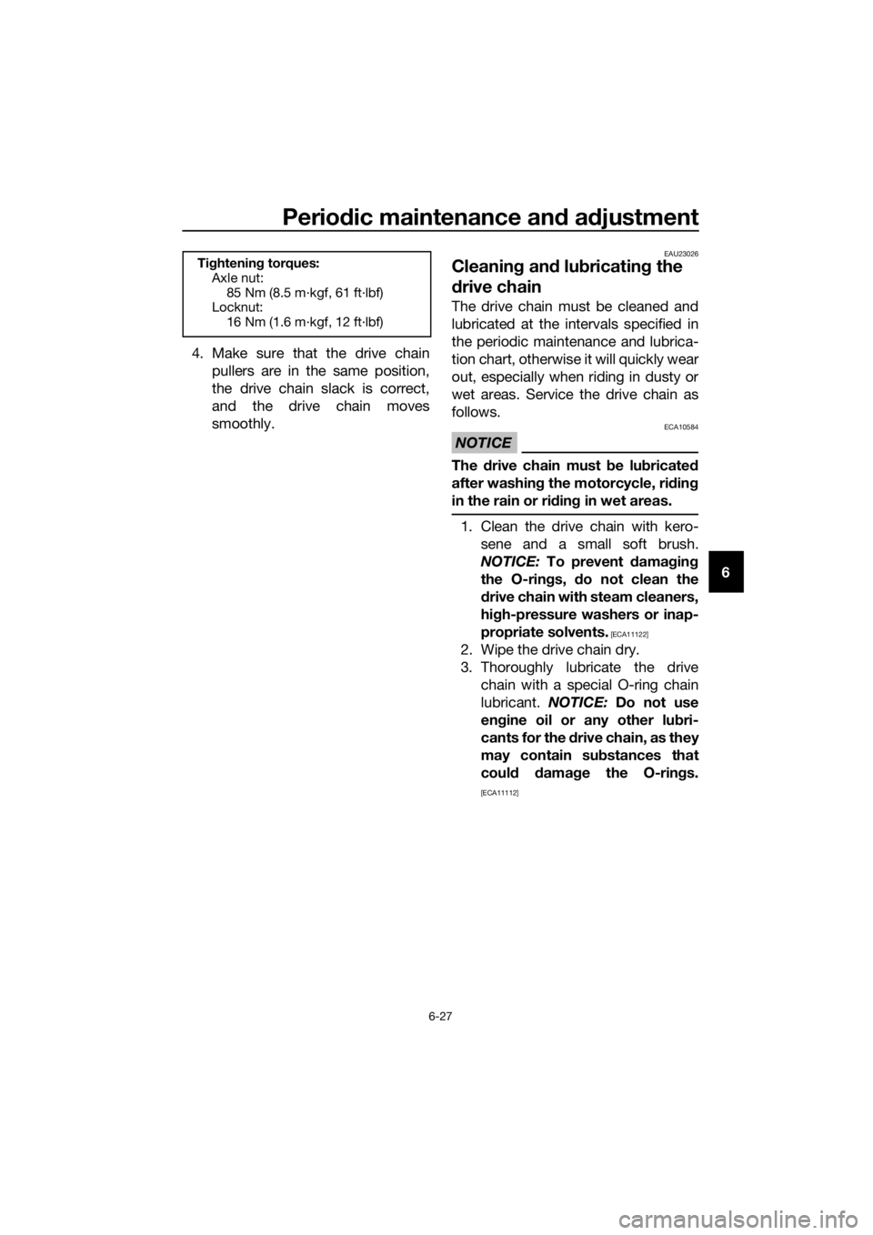 YAMAHA YZF-R125 2016  Owners Manual Periodic maintenance and adjustment
6-27
6 4. Make sure that the drive chain
pullers are in the same position,
the drive chain slack is correct,
and the drive chain moves
smoothly.
EAU23026
Cleaning a