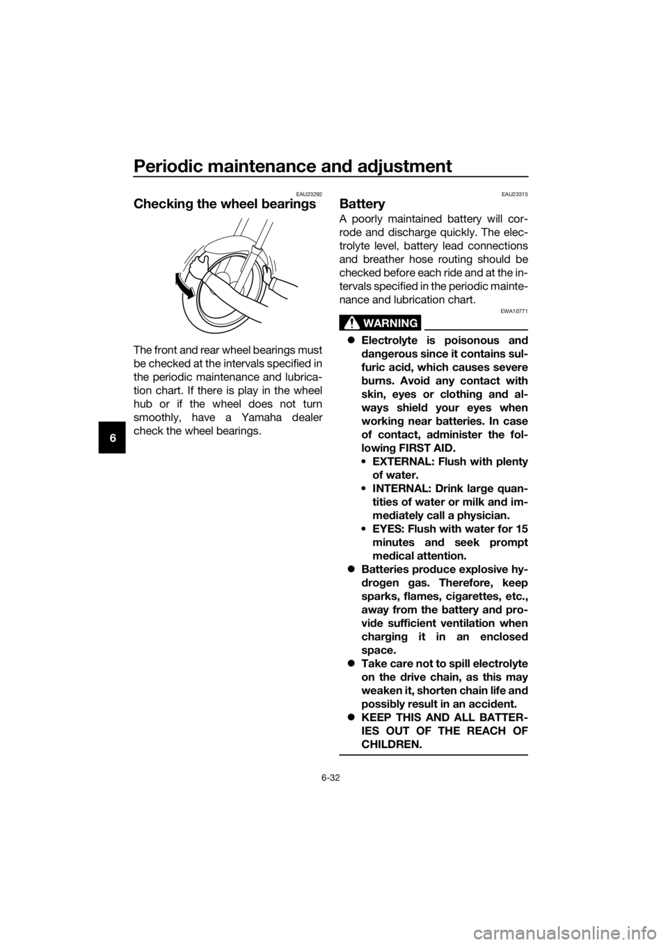 YAMAHA YZF-R125 2016 Manual PDF Periodic maintenance and adjustment
6-32
6
EAU23292
Checking the wheel bearings
The front and rear wheel bearings must
be checked at the intervals specified in
the periodic maintenance and lubrica-
ti YAMAHA YZF-R125 2016 Manual PDF Periodic maintenance and adjustment
6-32
6
EAU23292
Checking the wheel bearings
The front and rear wheel bearings must
be checked at the intervals specified in
the periodic maintenance and lubrica-
ti