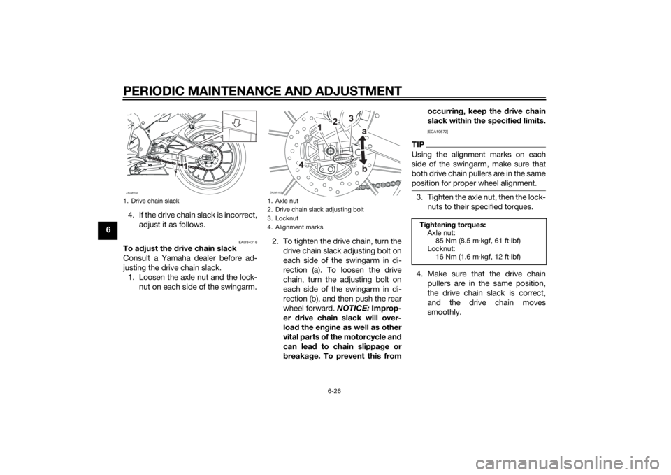 YAMAHA YZF-R125 2014 Repair Manual PERIODIC MAINTENANCE AND ADJUSTMENT
6-26
64. If the drive chain slack is incorrect,
adjust it as follows.
EAU34318
To adjust the drive chain slack
Consult a Yamaha dealer before ad-
justing the drive YAMAHA YZF-R125 2014 Repair Manual PERIODIC MAINTENANCE AND ADJUSTMENT
6-26
64. If the drive chain slack is incorrect,
adjust it as follows.
EAU34318
To adjust the drive chain slack
Consult a Yamaha dealer before ad-
justing the drive