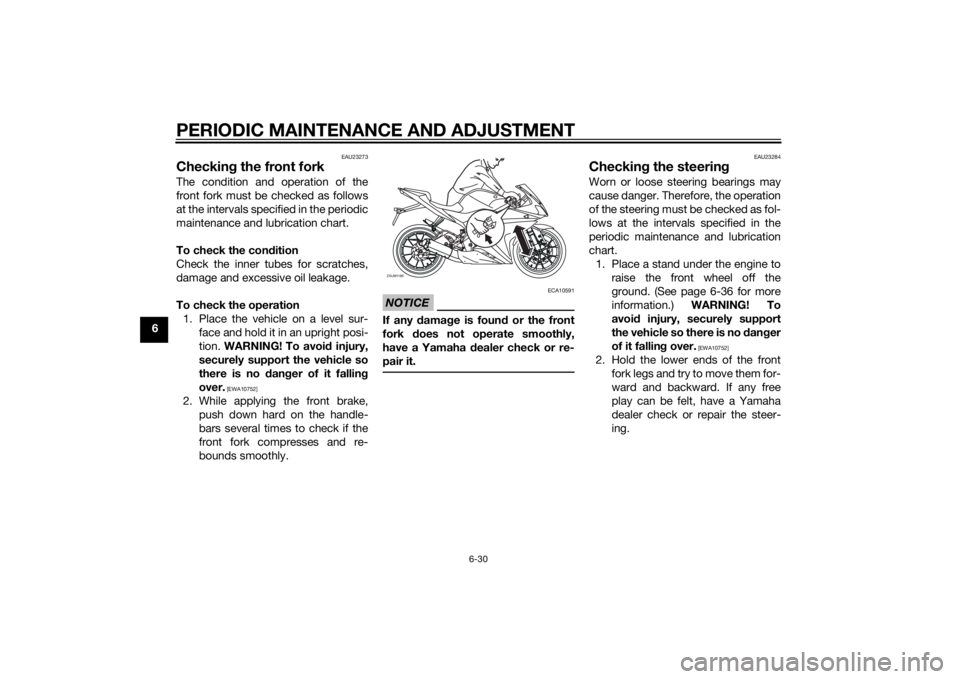 YAMAHA YZF-R125 2014 Manual PDF PERIODIC MAINTENANCE AND ADJUSTMENT
6-30
6
EAU23273
Checking the front forkThe condition and operation of the
front fork must be checked as follows
at the intervals specified in the periodic
maintenan