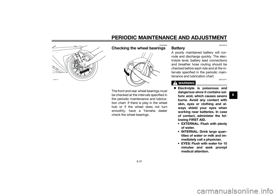 YAMAHA YZF-R125 2014 Manual PDF PERIODIC MAINTENANCE AND ADJUSTMENT
6-31
6
EAU23292
Checking the wheel bearingsThe front and rear wheel bearings must
be checked at the intervals specified in
the periodic maintenance and lubrica-
tio