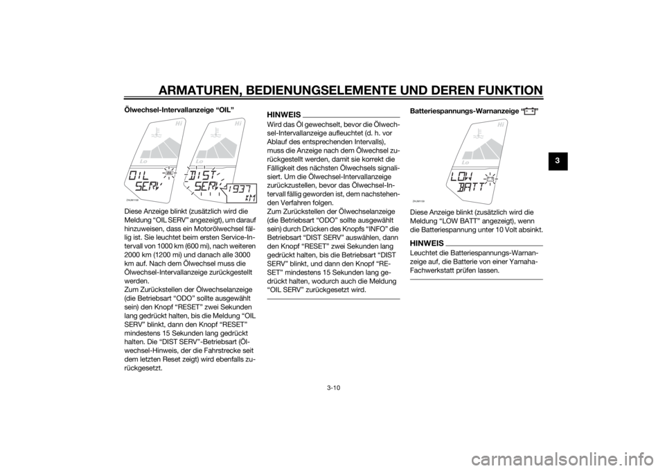 YAMAHA YZF-R125 2014 Betriebsanleitungen (in German) ARMATUREN, BEDIENUNGSELEMENTE UND DEREN FUNKTION
3-10
3
Ölwechsel-Intervallanzeige “OIL”
Diese Anzeige blinkt (zusätzlich wird die
Meldung “OIL SERV” angezeigt), um darauf
hinzuweisen, das YAMAHA YZF-R125 2014 Betriebsanleitungen (in German) ARMATUREN, BEDIENUNGSELEMENTE UND DEREN FUNKTION
3-10
3
Ölwechsel-Intervallanzeige “OIL”
Diese Anzeige blinkt (zusätzlich wird die
Meldung “OIL SERV” angezeigt), um darauf
hinzuweisen, das