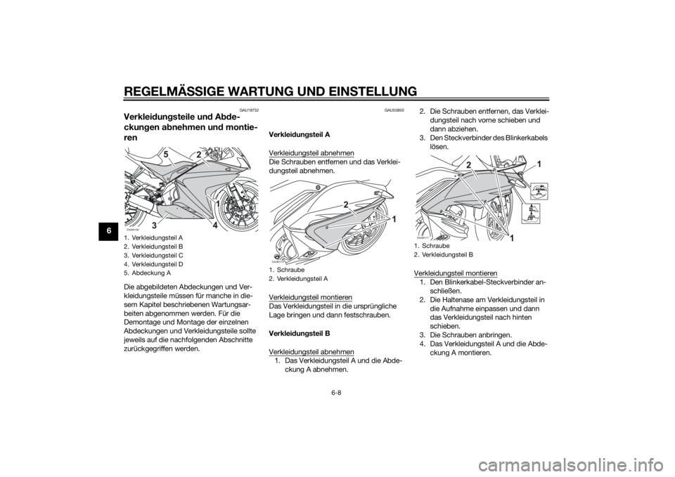 YAMAHA YZF-R125 2015 Betriebsanleitungen (in German) REGELMÄSSIGE WARTUNG UND EINSTELLUNG
6-8
6
GAU18732
Verkleidungsteile und Abde-
ckungen abnehmen und montie-
renDie abgebildeten Abdeckungen und Ver-
kleidungsteile müssen für manche in die-
sem Ka YAMAHA YZF-R125 2015 Betriebsanleitungen (in German) REGELMÄSSIGE WARTUNG UND EINSTELLUNG
6-8
6
GAU18732
Verkleidungsteile und Abde-
ckungen abnehmen und montie-
renDie abgebildeten Abdeckungen und Ver-
kleidungsteile müssen für manche in die-
sem Ka