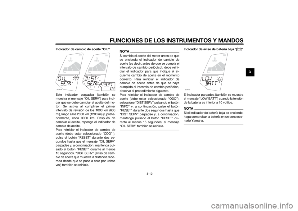 YAMAHA YZF-R125 2014 Manuale de Empleo (in Spanish) FUNCIONES DE LOS INSTRUMENTOS Y MANDOS
3-10
3
Indicador de cambio de aceite “OIL”
Este indicador parpadea (también se
muestra el mensaje “OIL SERV”) para indi-
car que se debe cambiar el acei YAMAHA YZF-R125 2014 Manuale de Empleo (in Spanish) FUNCIONES DE LOS INSTRUMENTOS Y MANDOS
3-10
3
Indicador de cambio de aceite “OIL”
Este indicador parpadea (también se
muestra el mensaje “OIL SERV”) para indi-
car que se debe cambiar el acei