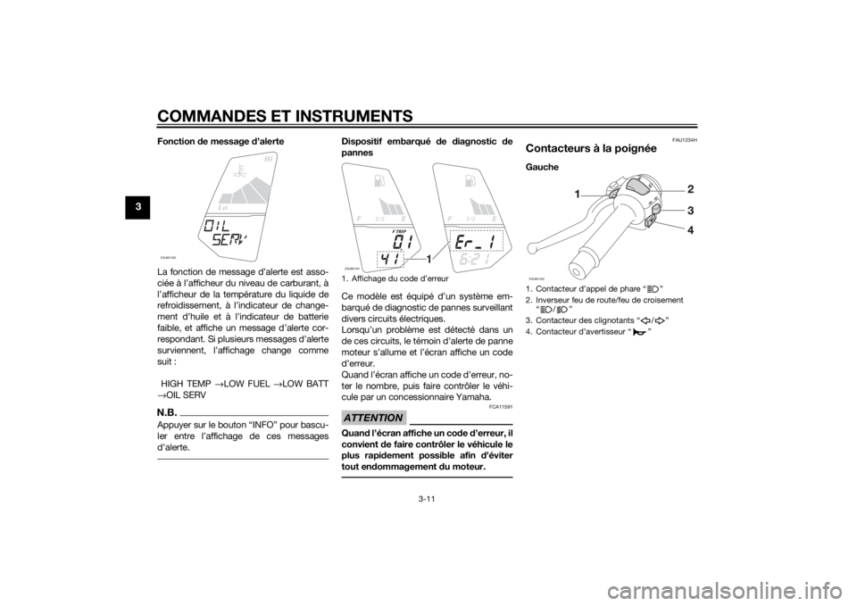 YAMAHA YZF-R125 2014  Notices Demploi (in French) COMMANDES ET INSTRUMENTS
3-11
3
Fonction de message d’alerte
La fonction de message d’alerte est asso-
ciée à l’afficheur du niveau de carburant, à
l’afficheur de la température du liquide