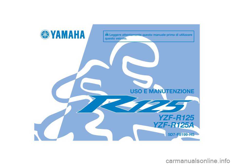 YAMAHA YZF-R125 2015  Manuale duso (in Italian) PANTONE285C
YZF-R125
YZF-R125A
USO E MANUTENZIONE
5D7-F8199-H5
Leggere attentamente questo manuale prima di utilizzare 
questo veicolo.
[Italian  (H)] 