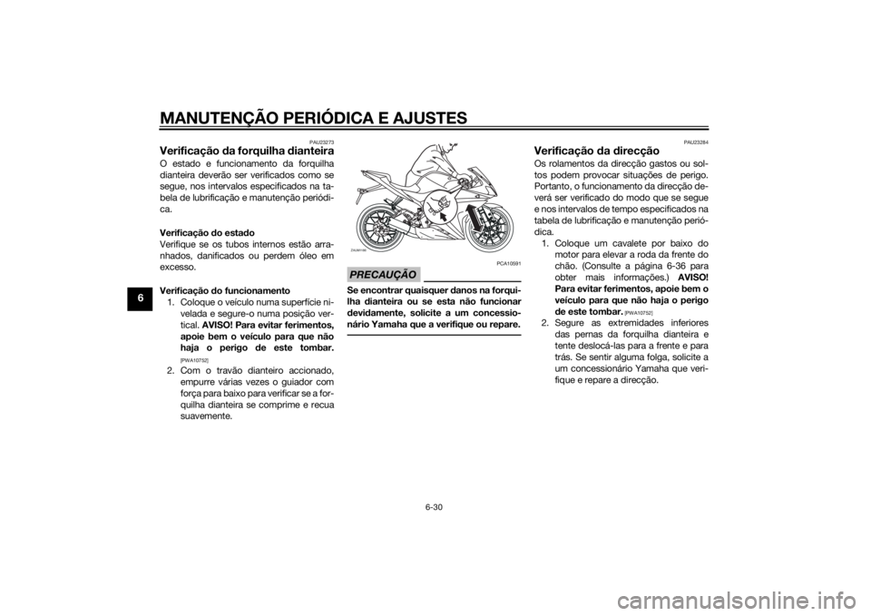 YAMAHA YZF-R125 2015  Manual de utilização (in Portuguese) MANUTENÇÃO PERIÓDICA E AJUSTES
6-30
6
PAU23273
Verificação da forquilha dianteiraO estado e funcionamento da forquilha
dianteira deverão ser verificados como se
segue, nos intervalos especificad