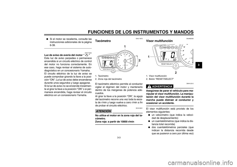 YAMAHA YZF-R125 2011  Manuale de Empleo (in Spanish) FUNCIONES DE LOS INSTRUMENTOS Y MANDOS
3-3
3

Si el motor se recalienta, consulte las
instrucciones adicionales de la página
6-39.
SAUT1934
Luz de aviso de avería del motor“” 
Esta luz de aviso