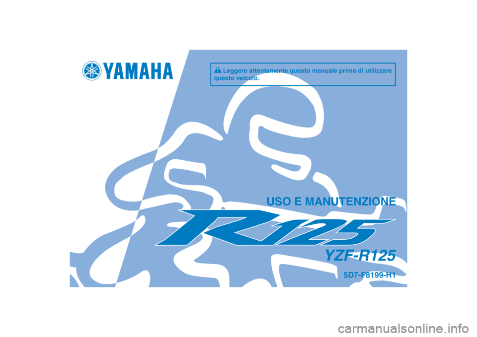 YAMAHA YZF-R125 2013  Manuale duso (in Italian) DIC183
YZF-R125
USO E MANUTENZIONE
5D7-F8199-H1
Leggere attentamente questo manuale prima di utilizzare 
questo veicolo. 