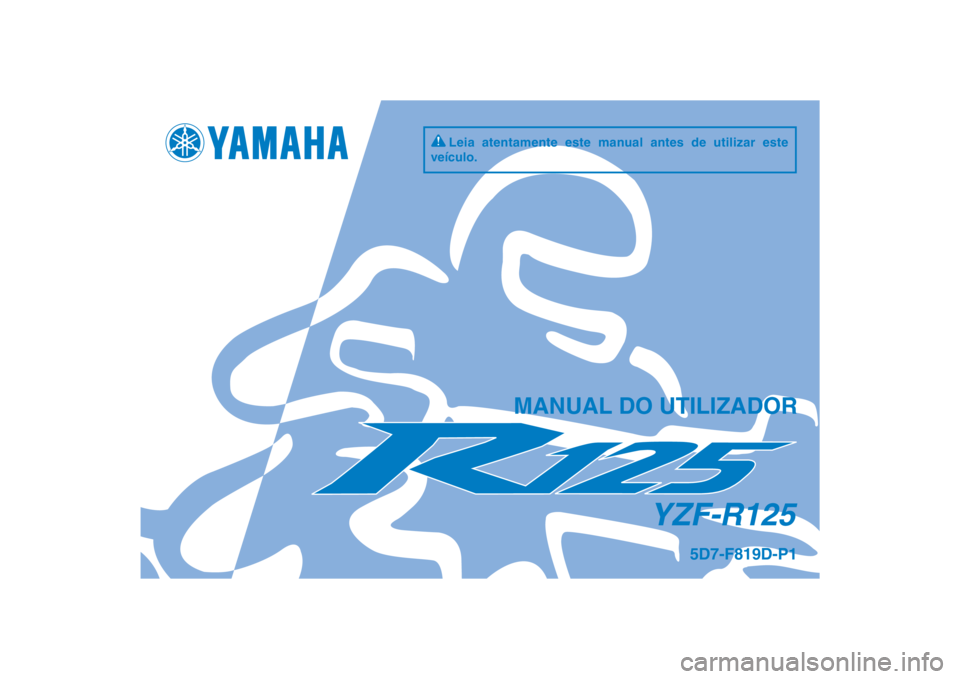 YAMAHA YZF-R125 2011  Manual de utilização (in Portuguese) DIC183
YZF-R125
MANUAL DO UTILIZADOR
5D7-F819D-P1
Leia atentamente este manual antes de utilizar este 
veículo. 