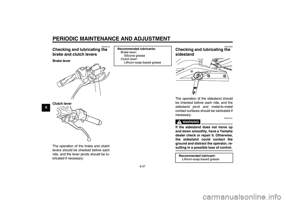 YAMAHA YZF-R125 2010 Workshop Manual PERIODIC MAINTENANCE AND ADJUSTMENT
6-27
6
EAU23142
Checking and lubricating the 
brake and clutch levers Brake lever
Clutch lever
The operation of the brake and clutch
levers should be checked before