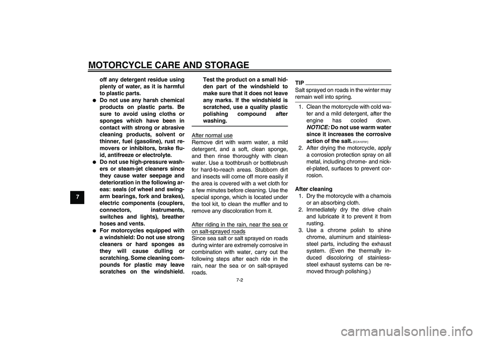 YAMAHA YZF-R125 2010 Manual PDF MOTORCYCLE CARE AND STORAGE
7-2
7off any detergent residue using
plenty of water, as it is harmful
to plastic parts.

Do not use any harsh chemical
products on plastic parts. Be
sure to avoid using c