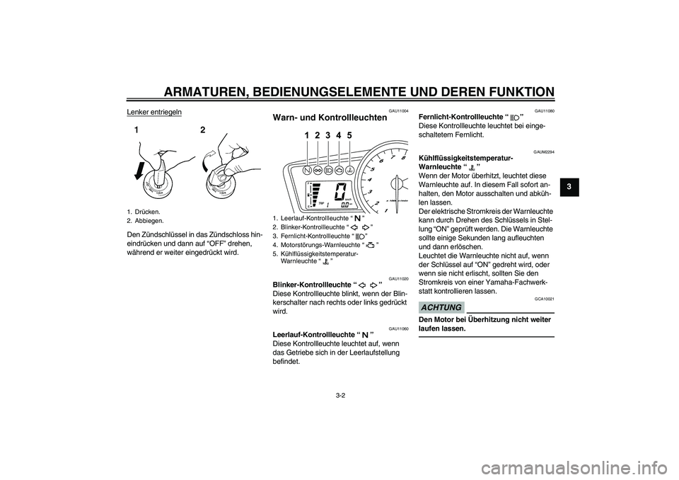 YAMAHA YZF-R125 2010  Betriebsanleitungen (in German) ARMATUREN, BEDIENUNGSELEMENTE UND DEREN FUNKTION
3-2
3
Lenker entriegelnDen Zündschlüssel in das Zündschloss hin-
eindrücken und dann auf “OFF” drehen, 
während er weiter eingedrückt wird.
G