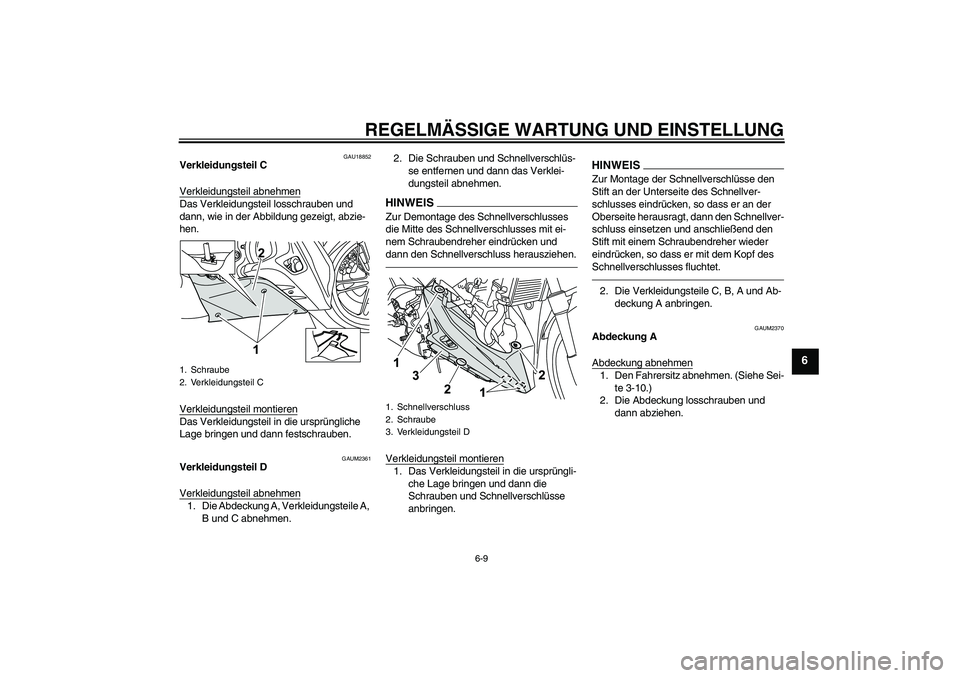 YAMAHA YZF-R125 2010  Betriebsanleitungen (in German) REGELMÄSSIGE WARTUNG UND EINSTELLUNG
6-9
6
GAU18852
Verkleidungsteil C
Verkleidungsteil abnehmenDas Verkleidungsteil losschrauben und 
dann, wie in der Abbildung gezeigt, abzie-
hen.
Verkleidungsteil