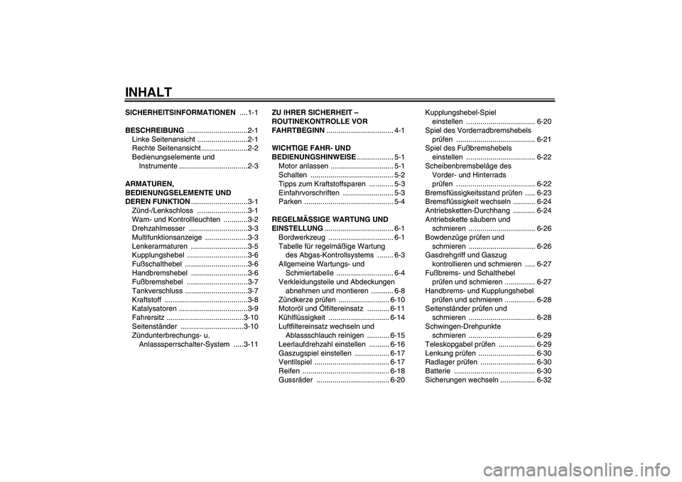 YAMAHA YZF-R125 2010  Betriebsanleitungen (in German) INHALTSICHERHEITSINFORMATIONEN ....1-1
BESCHREIBUNG ..............................2-1
Linke Seitenansicht .........................2-1
Rechte Seitenansicht.......................2-2
Bedienungselemente