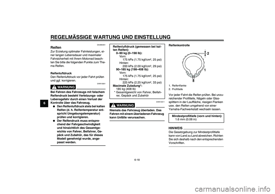 YAMAHA YZF-R125 2010  Betriebsanleitungen (in German) REGELMÄSSIGE WARTUNG UND EINSTELLUNG
6-18
6
GAUM2401
Reifen Zur Erzielung optimaler Fahrleistungen, ei-
ner langen Lebensdauer und maximaler 
Fahrsicherheit mit Ihrem Motorrad beach-
ten Sie bitte di