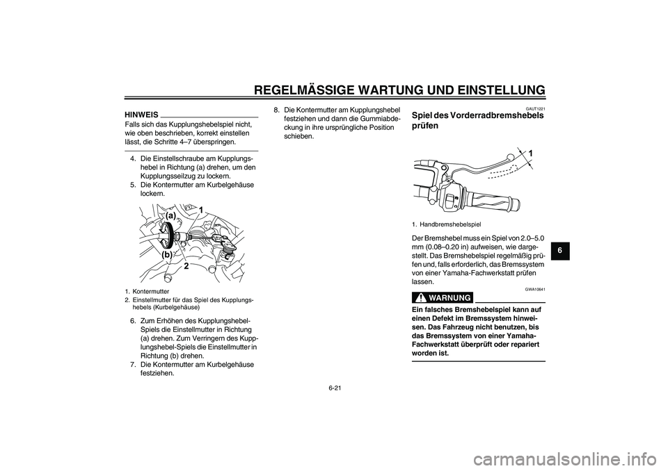 YAMAHA YZF-R125 2010  Betriebsanleitungen (in German) REGELMÄSSIGE WARTUNG UND EINSTELLUNG
6-21
6
HINWEISFalls sich das Kupplungshebelspiel nicht, 
wie oben beschrieben, korrekt einstellen 
lässt, die Schritte 4–7 überspringen.4. Die Einstellschraub