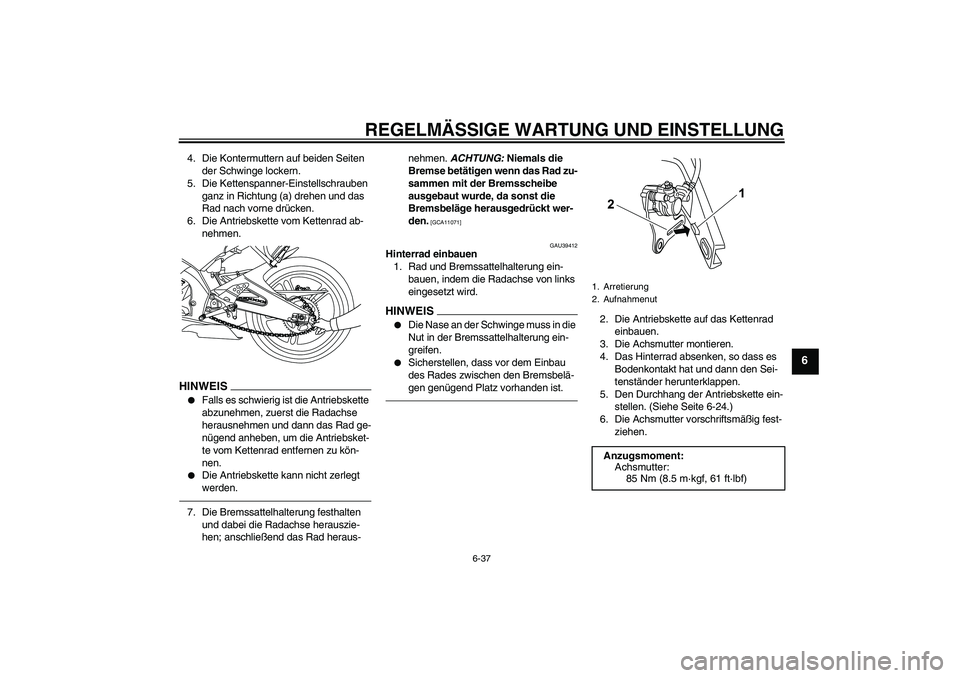 YAMAHA YZF-R125 2010  Betriebsanleitungen (in German) REGELMÄSSIGE WARTUNG UND EINSTELLUNG
6-37
6
4. Die Kontermuttern auf beiden Seiten 
der Schwinge lockern.
5. Die Kettenspanner-Einstellschrauben 
ganz in Richtung (a) drehen und das 
Rad nach vorne d
