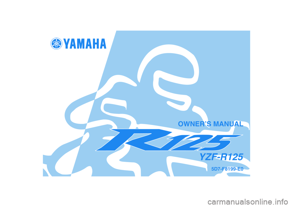 YAMAHA YZF-R125 2009  Owners Manual 5D7-F8199-E0
YZF-R125
OWNER’S MANUAL 