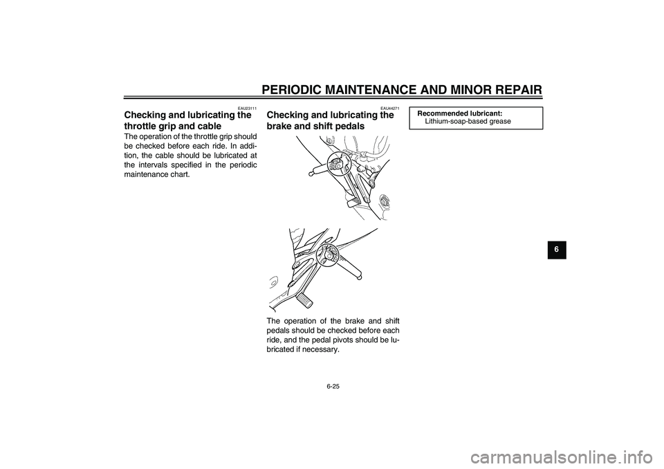 YAMAHA YZF-R125 2008 Workshop Manual PERIODIC MAINTENANCE AND MINOR REPAIR
6-25
6
EAU23111
Checking and lubricating the 
throttle grip and cable The operation of the throttle grip should
be checked before each ride. In addi-
tion, the ca