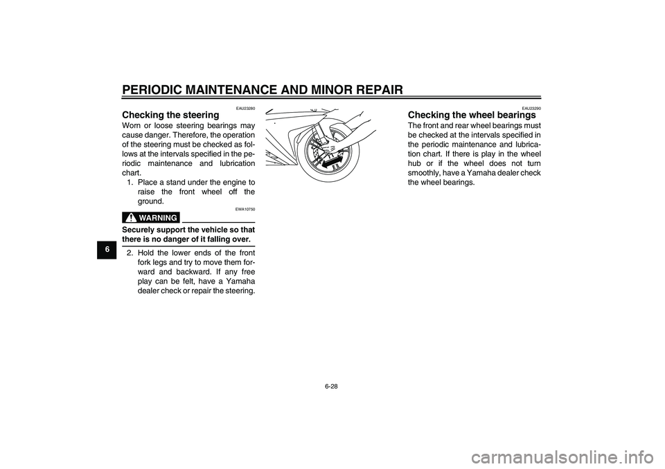 YAMAHA YZF-R125 2008 Workshop Manual PERIODIC MAINTENANCE AND MINOR REPAIR
6-28
6
EAU23280
Checking the steering Worn or loose steering bearings may
cause danger. Therefore, the operation
of the steering must be checked as fol-
lows at t