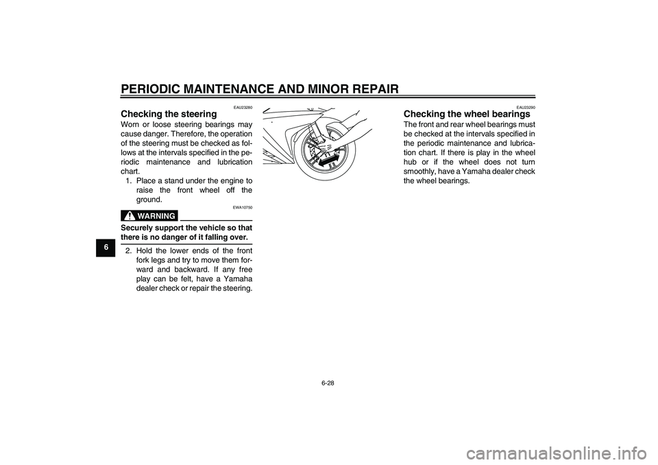 YAMAHA YZF-R125 2009  Owners Manual PERIODIC MAINTENANCE AND MINOR REPAIR
6-28
6
EAU23280
Checking the steering Worn or loose steering bearings may
cause danger. Therefore, the operation
of the steering must be checked as fol-
lows at t