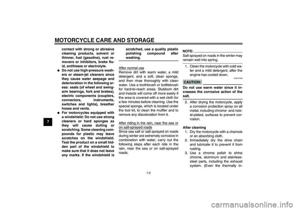 YAMAHA YZF-R125 2008 Manual PDF MOTORCYCLE CARE AND STORAGE
7-2
7contact with strong or abrasive
cleaning products, solvent or
thinner, fuel (gasoline), rust re-
movers or inhibitors, brake flu-
id, antifreeze or electrolyte.

Do n