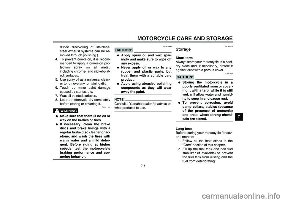 YAMAHA YZF-R125 2008 Manual PDF MOTORCYCLE CARE AND STORAGE
7-3
7 duced discoloring of stainless-
steel exhaust systems can be re-
moved through polishing.)
4. To prevent corrosion, it is recom-
mended to apply a corrosion pro-
tect
